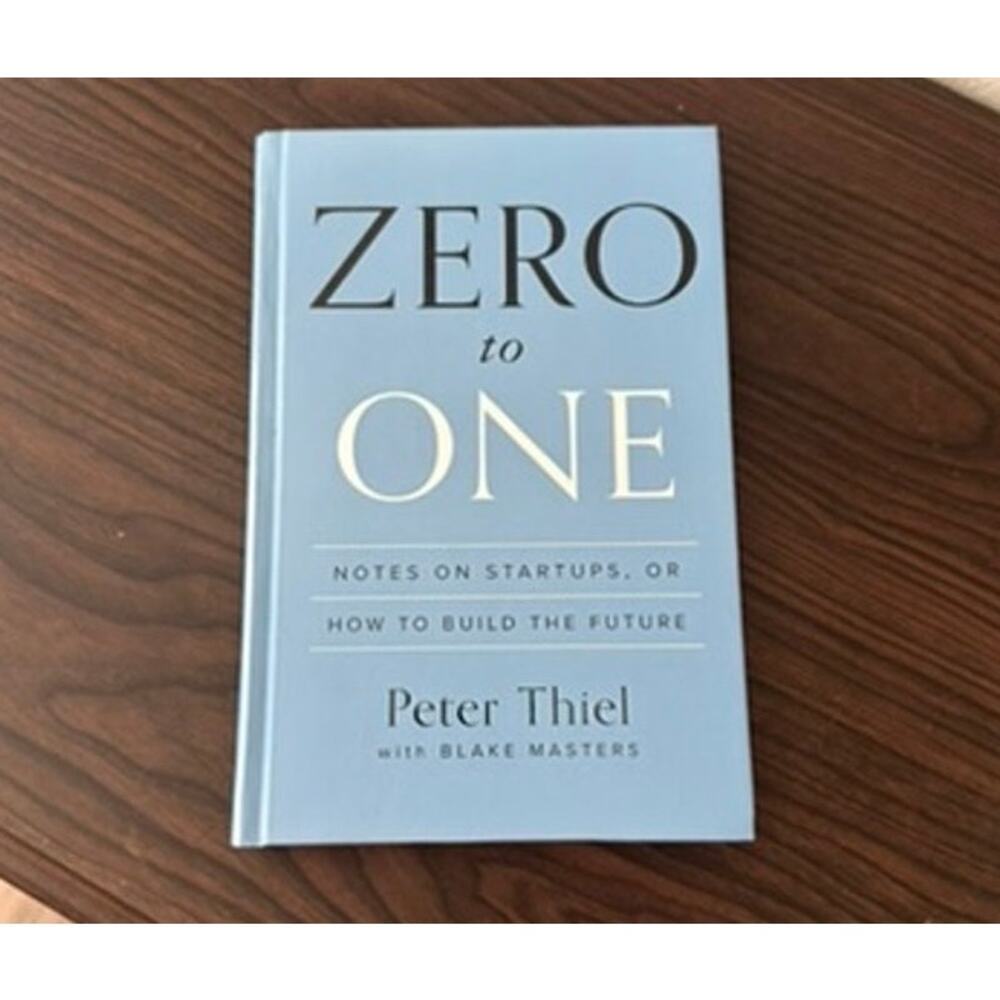 Zero to One: Notes on Startups, or How to Build the Future By Peter Thiel
